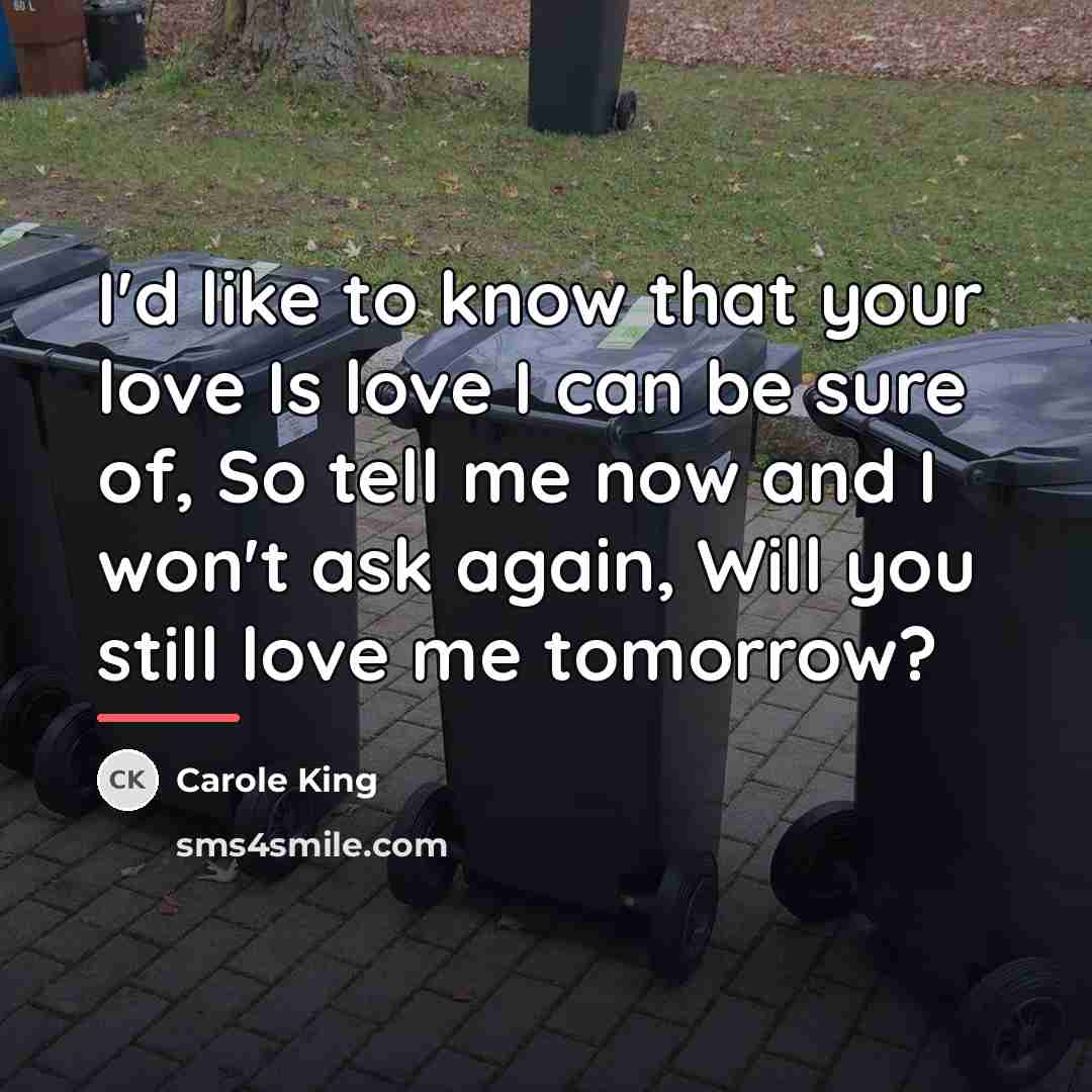 “I'd like to know that your love Is love I…” quote by Carole King