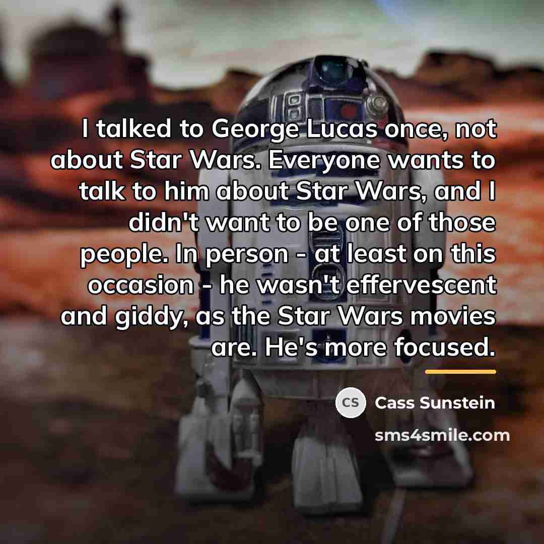 “I talked to George Lucas once, not about Star Wars.…” quote by Cass Sunstein