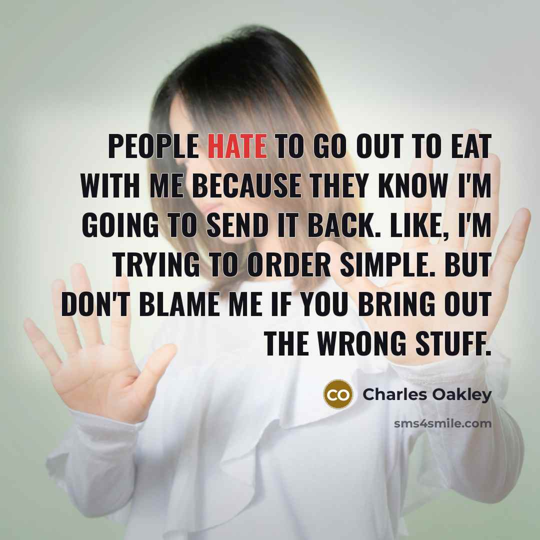 “People hate to go out to eat with me because…” quote by Charles Oakley