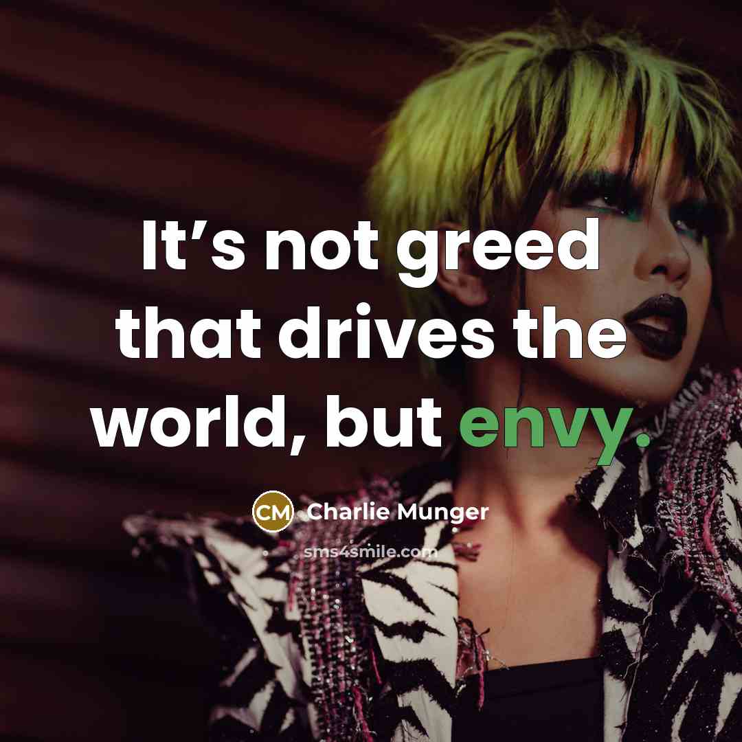 “It’s not greed that drives the world, but envy.…” quote by Charlie Munger