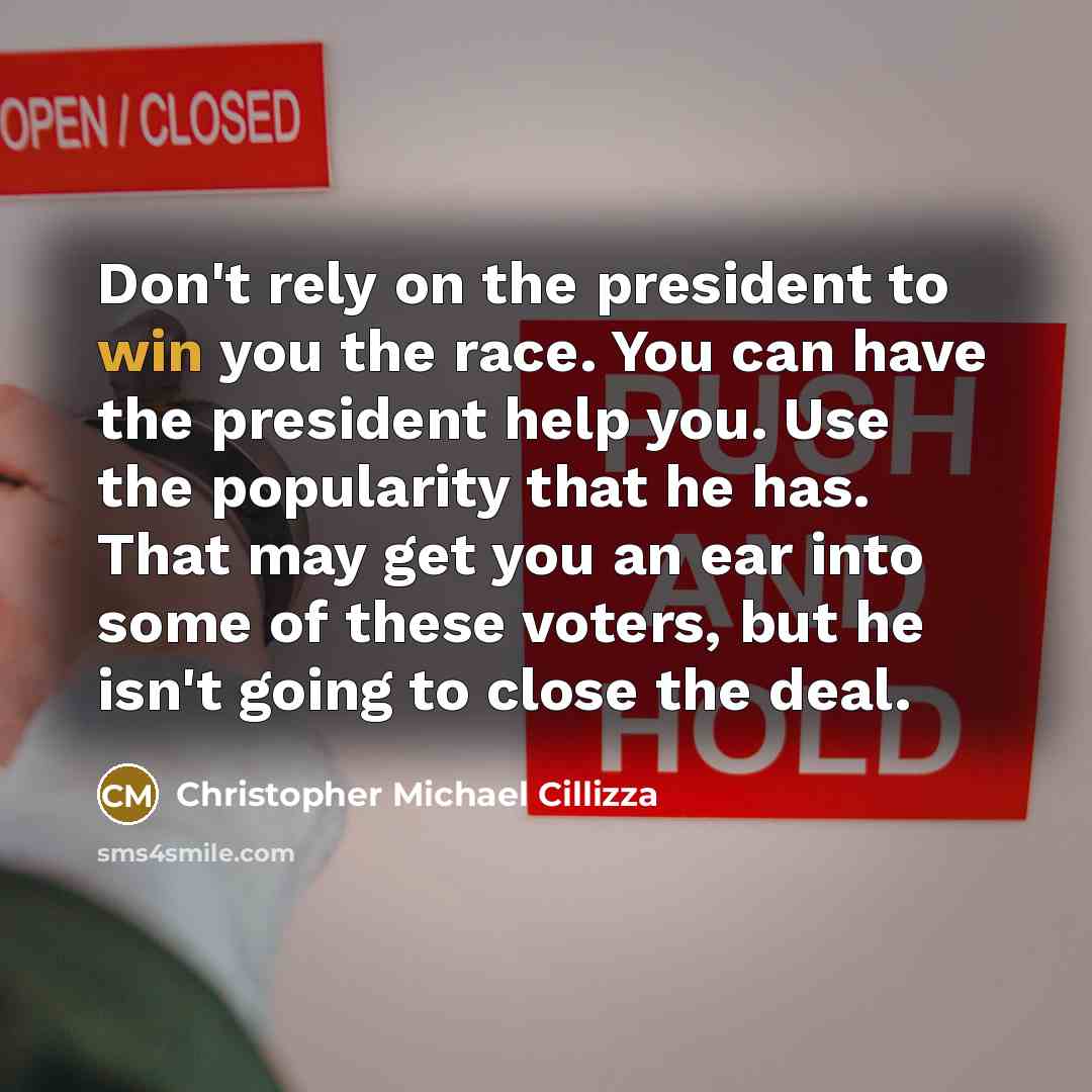 “Don't rely on the president to win you the race.…” quote by Christopher Michael Cillizza