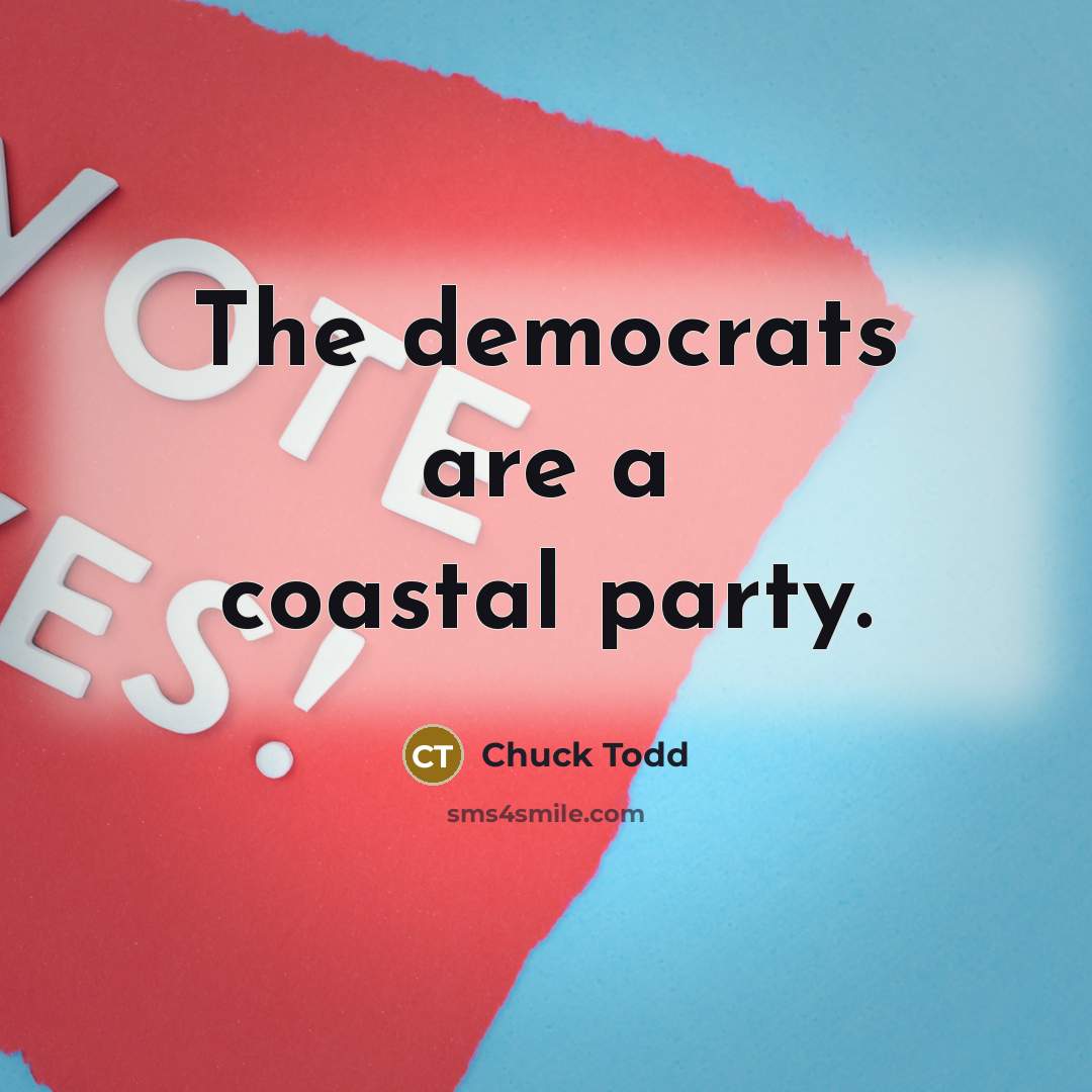 “The democrats are a coastal party.…” quote by Chuck Todd