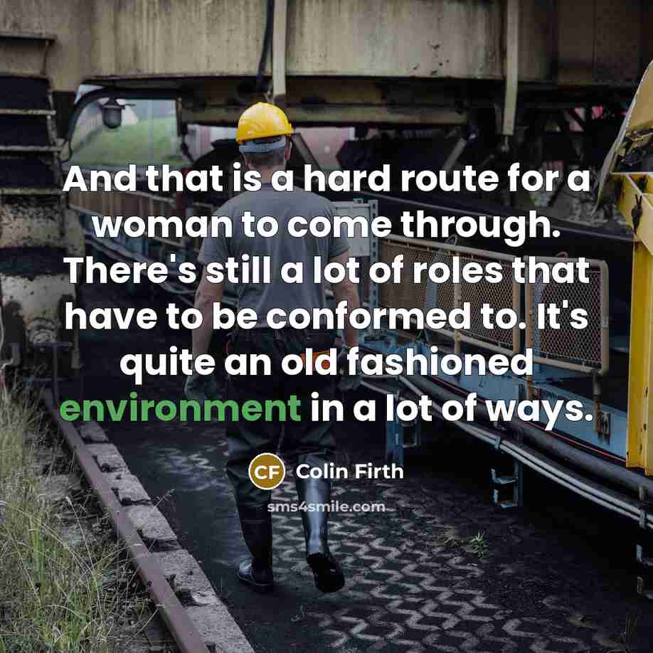 “And that is a hard route for a woman to…” quote by Colin Firth
