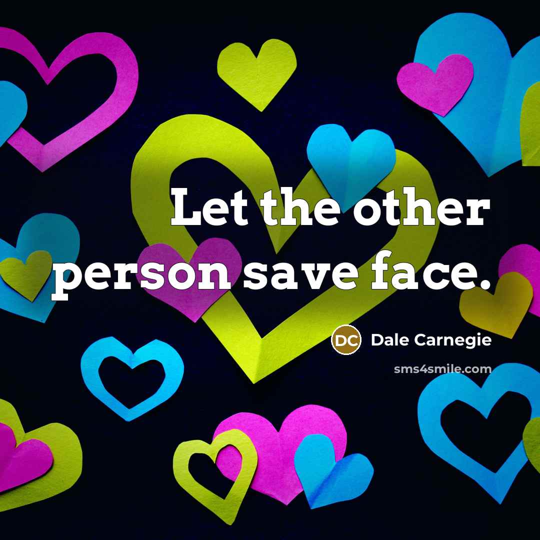 “Let the other person save face.…” quote by Dale Carnegie