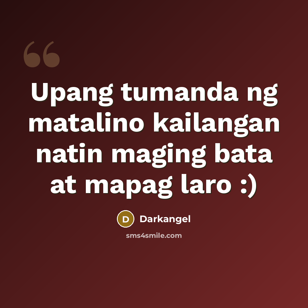 “Upang tumanda ng matalino kailangan natin maging bata at mapag laro :)” quote by Darkangel