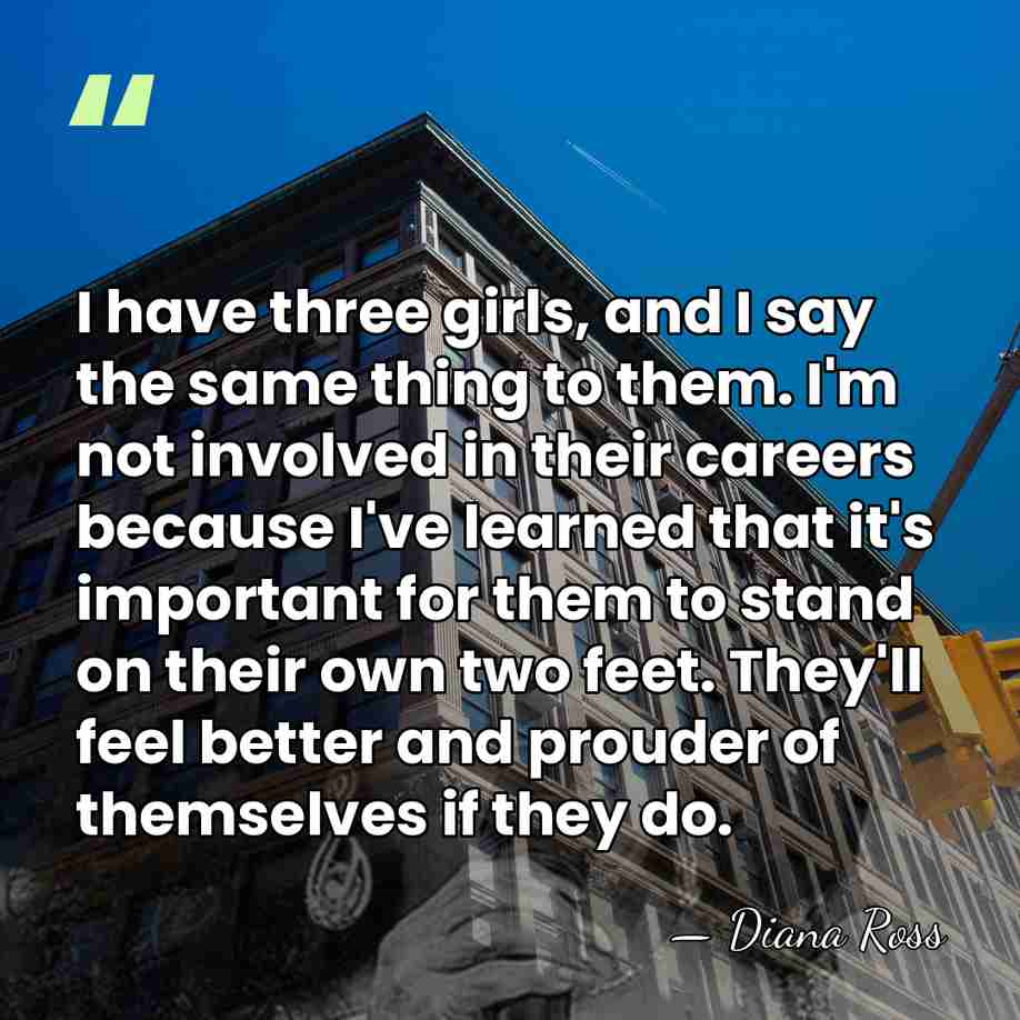 I have three girls, and I say the same thing to them.&hellip; - Diana Ross