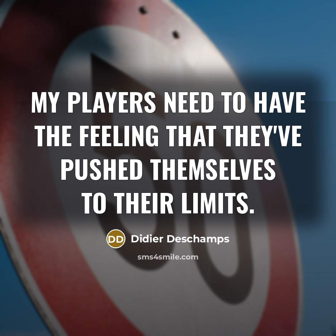 “My players need to have the feeling that they've pushed…” quote by Didier Deschamps