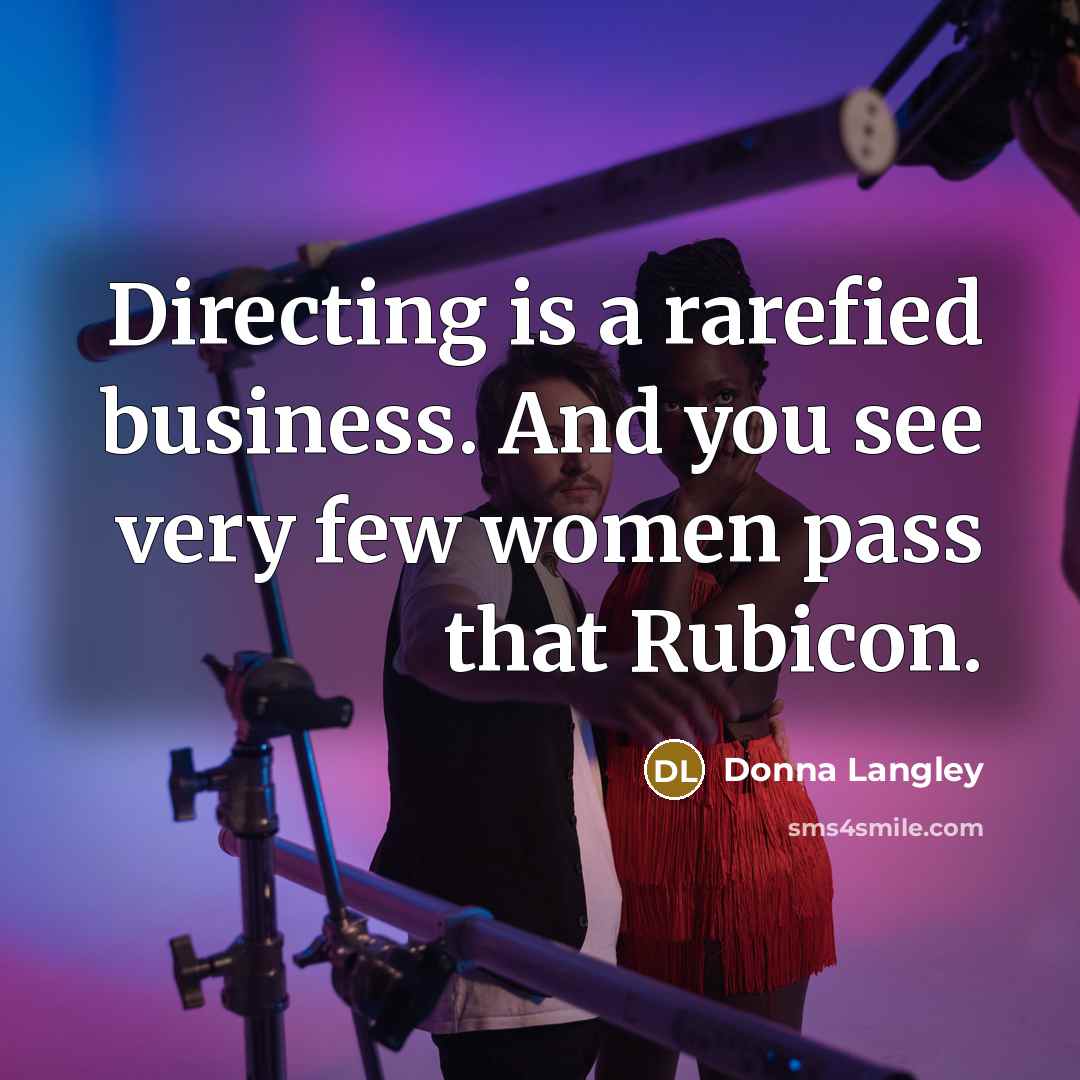 “Directing is a rarefied business. And you see very few…” quote by Donna Langley