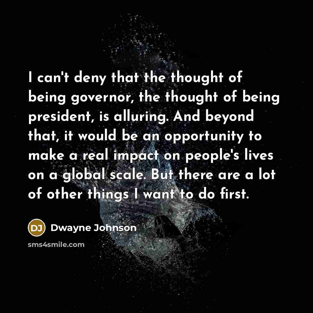 “I can't deny that the thought of being governor, the…” quote by Dwayne Johnson