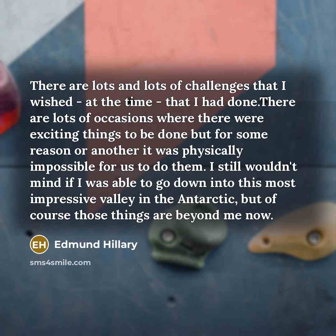 “There are lots and lots of challenges that I wished…” quote by Edmund Hillary