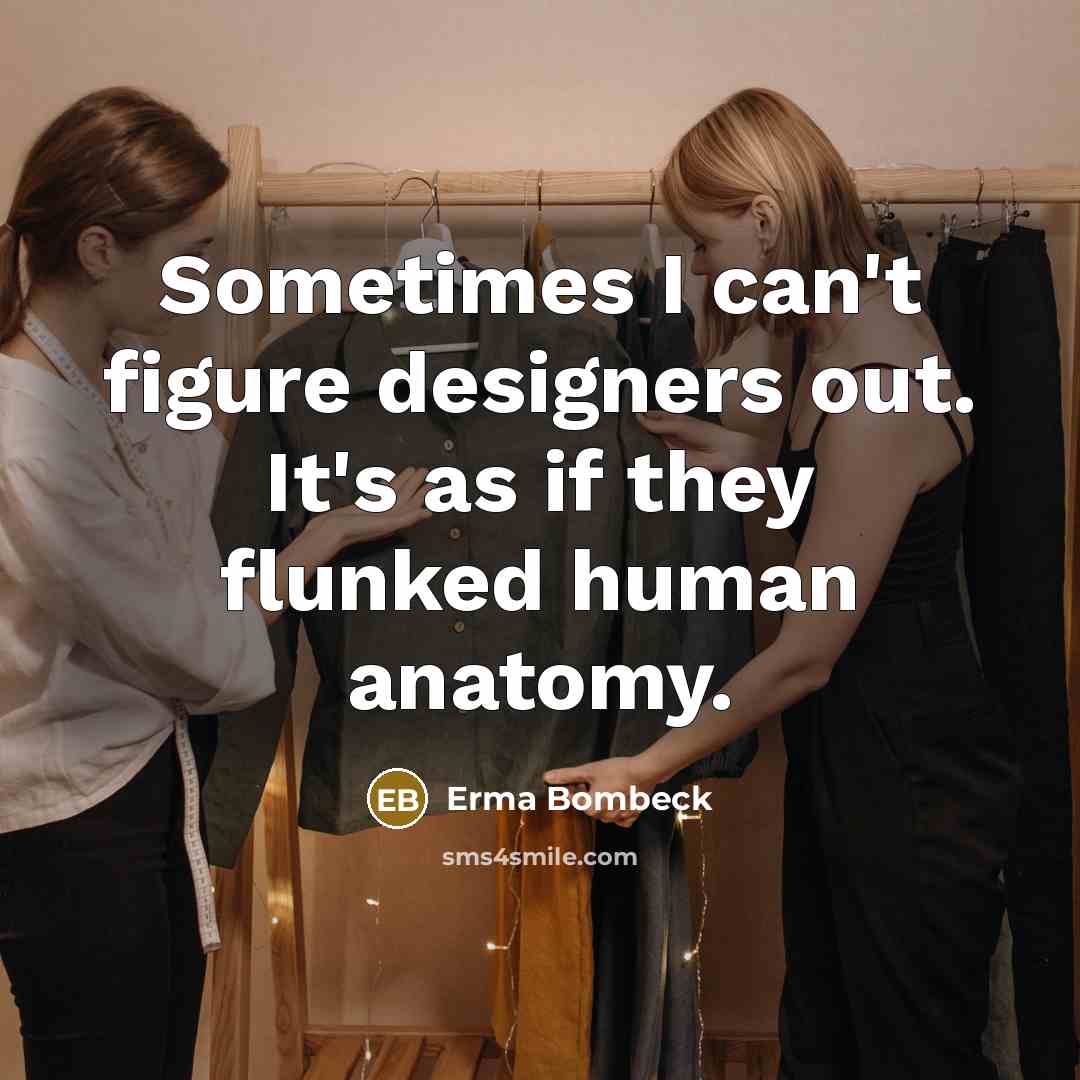 “Sometimes I can't figure designers out. It's as if they…” quote by Erma Bombeck