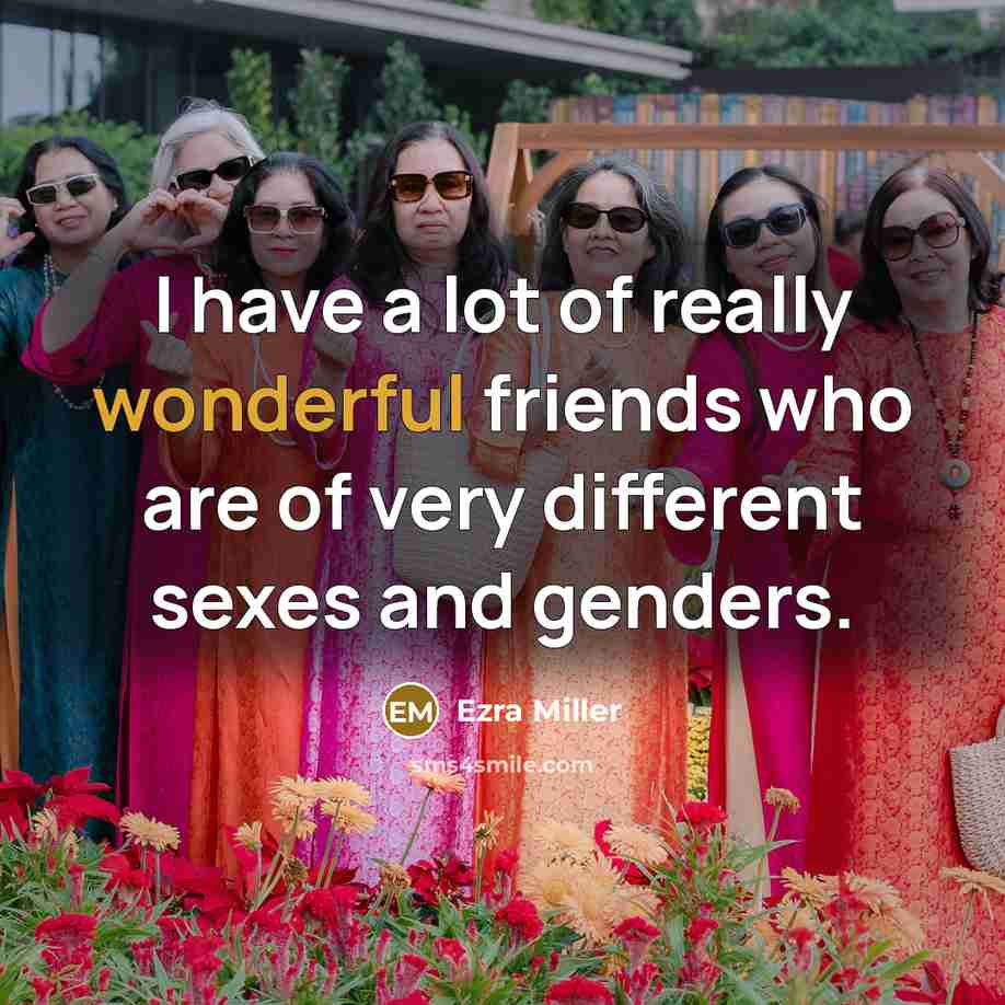 “I have a lot of really wonderful friends who are…” quote by Ezra Miller