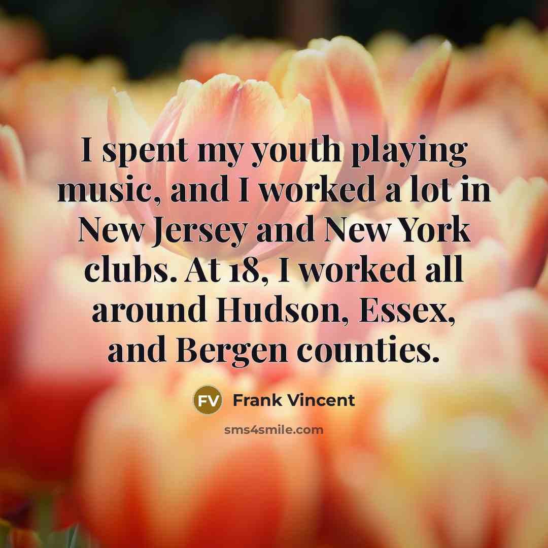 “I spent my youth playing music, and I worked a…” quote by Frank Vincent