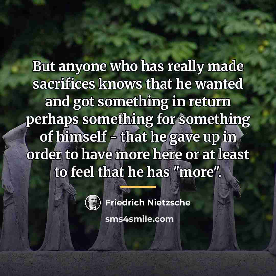 “But anyone who has really made sacrifices knows that he…” quote by Friedrich Nietzsche