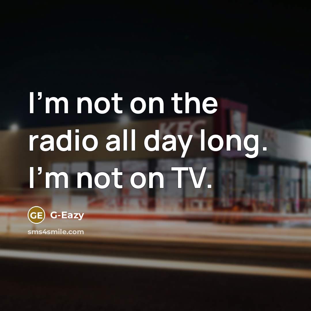 “I'm not on the radio all day long. I'm not…” quote by G-Eazy