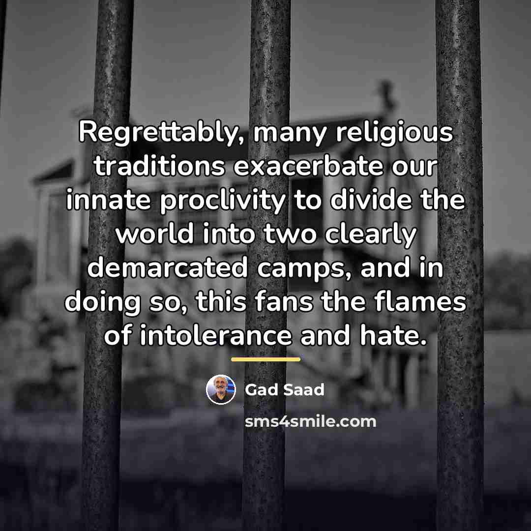 “Regrettably, many religious traditions exacerbate our innate proclivity to divide…” quote by Gad Saad