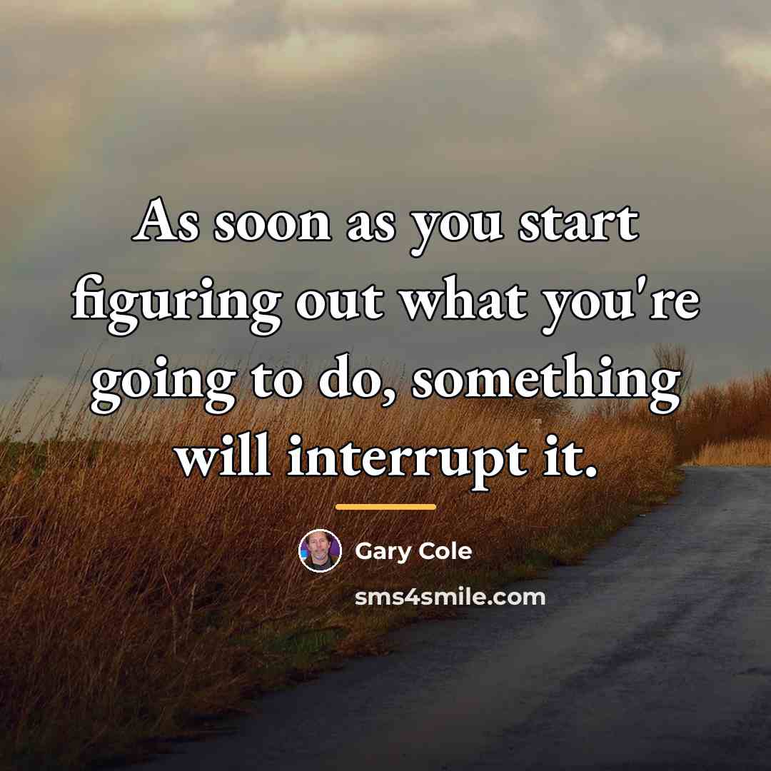 “As soon as you start figuring out what you're going…” quote by Gary Cole