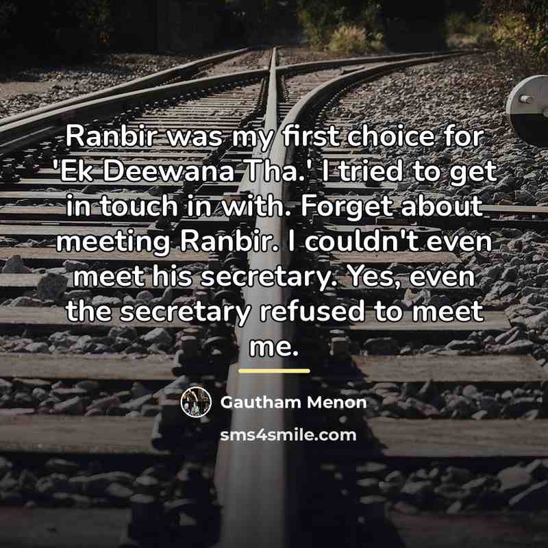 “Ranbir was my first choice for 'Ek Deewana Tha.' I…” quote by Gautham Menon