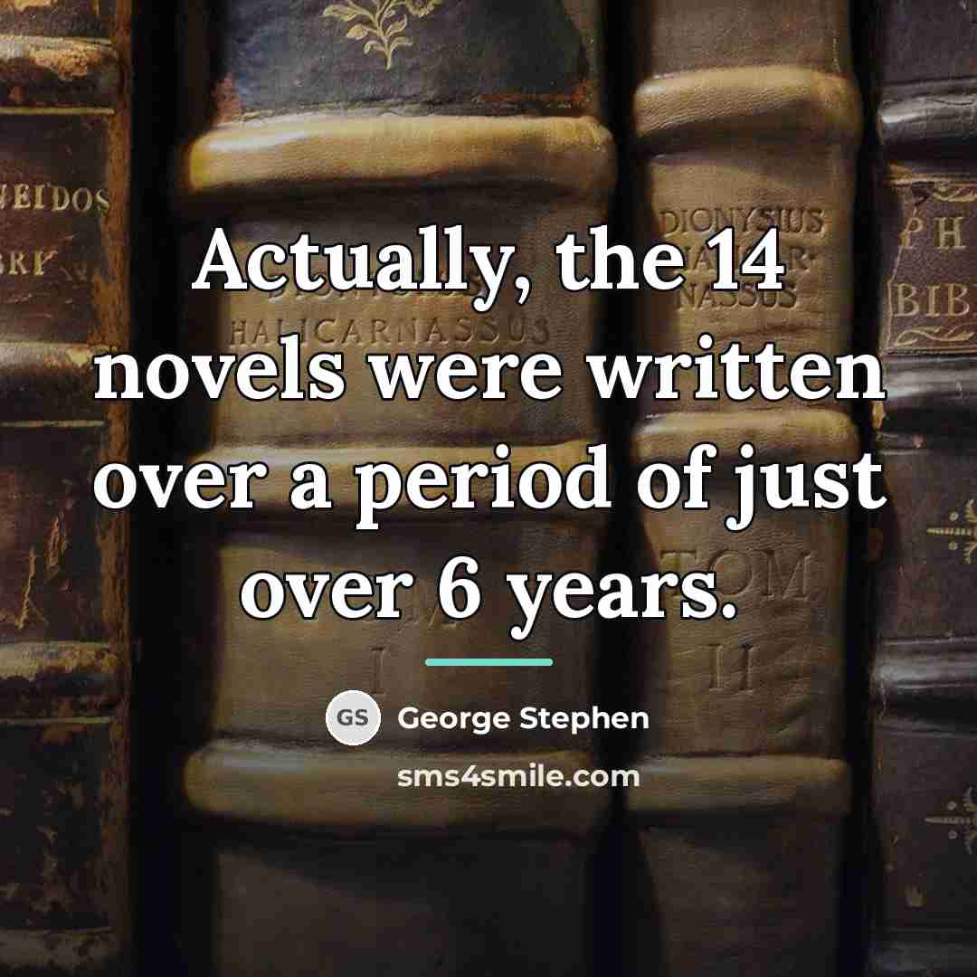 “Actually, the 14 novels were written over a period of…” quote by George Stephen