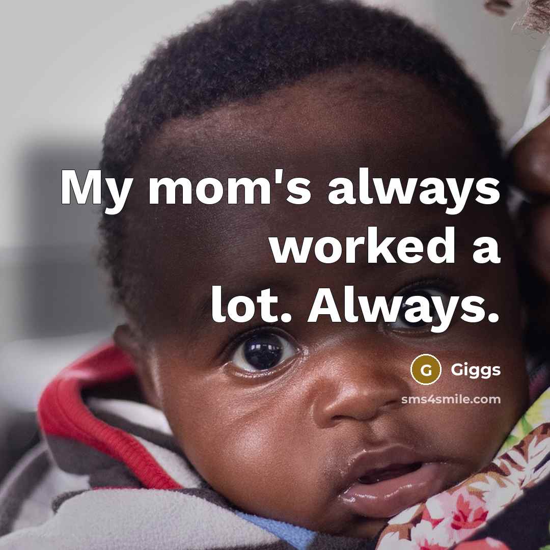 “My mom's always worked a lot. Always.…” quote by Giggs