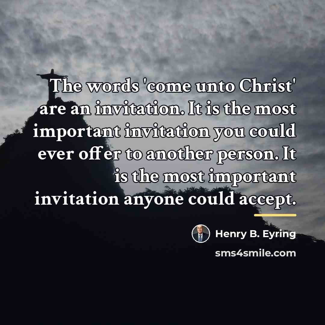 “The words 'come unto Christ' are an invitation. It is…” quote by Henry B. Eyring