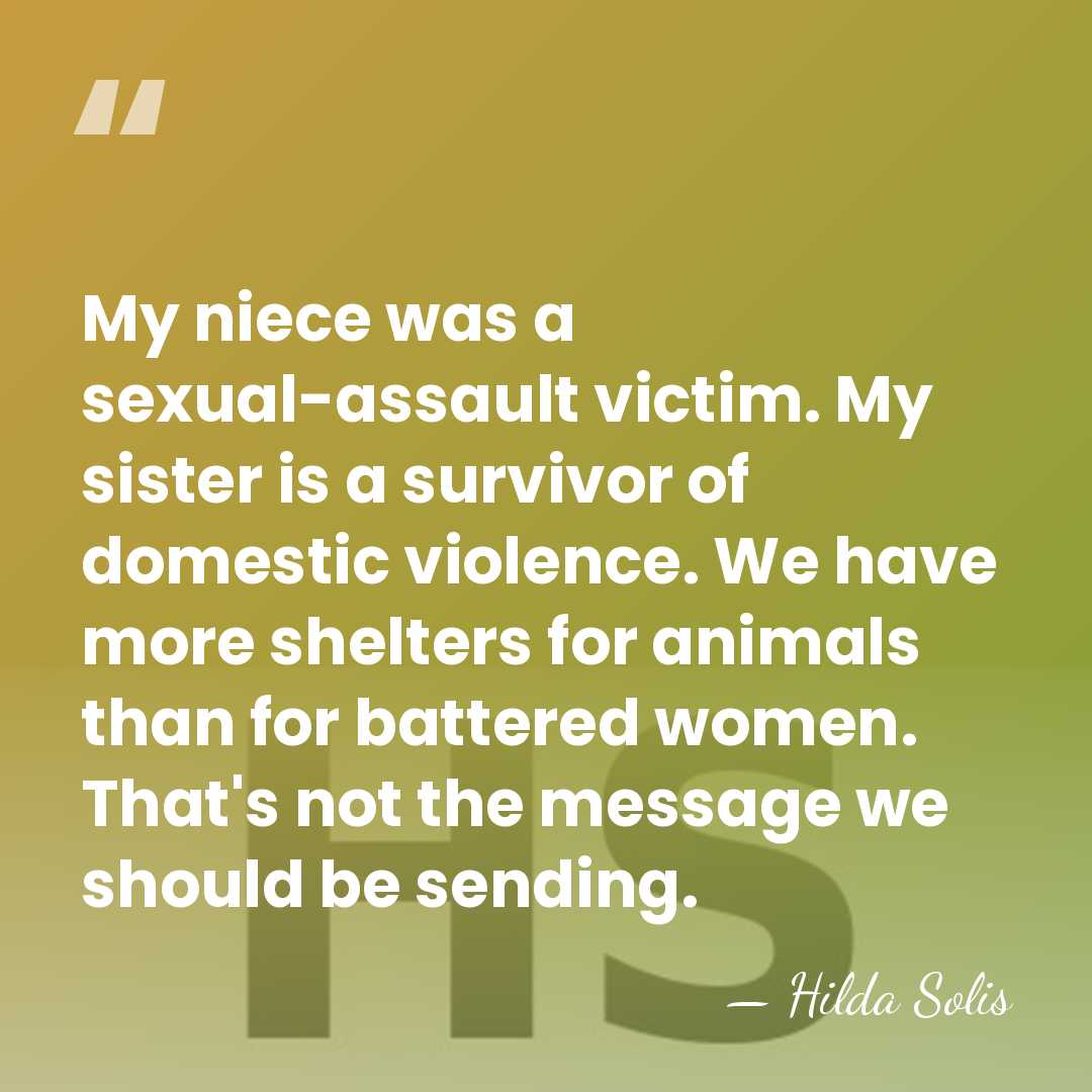 My niece was a sexual-assault victim. My sister is a survivor of&hellip; - Hilda Solis
