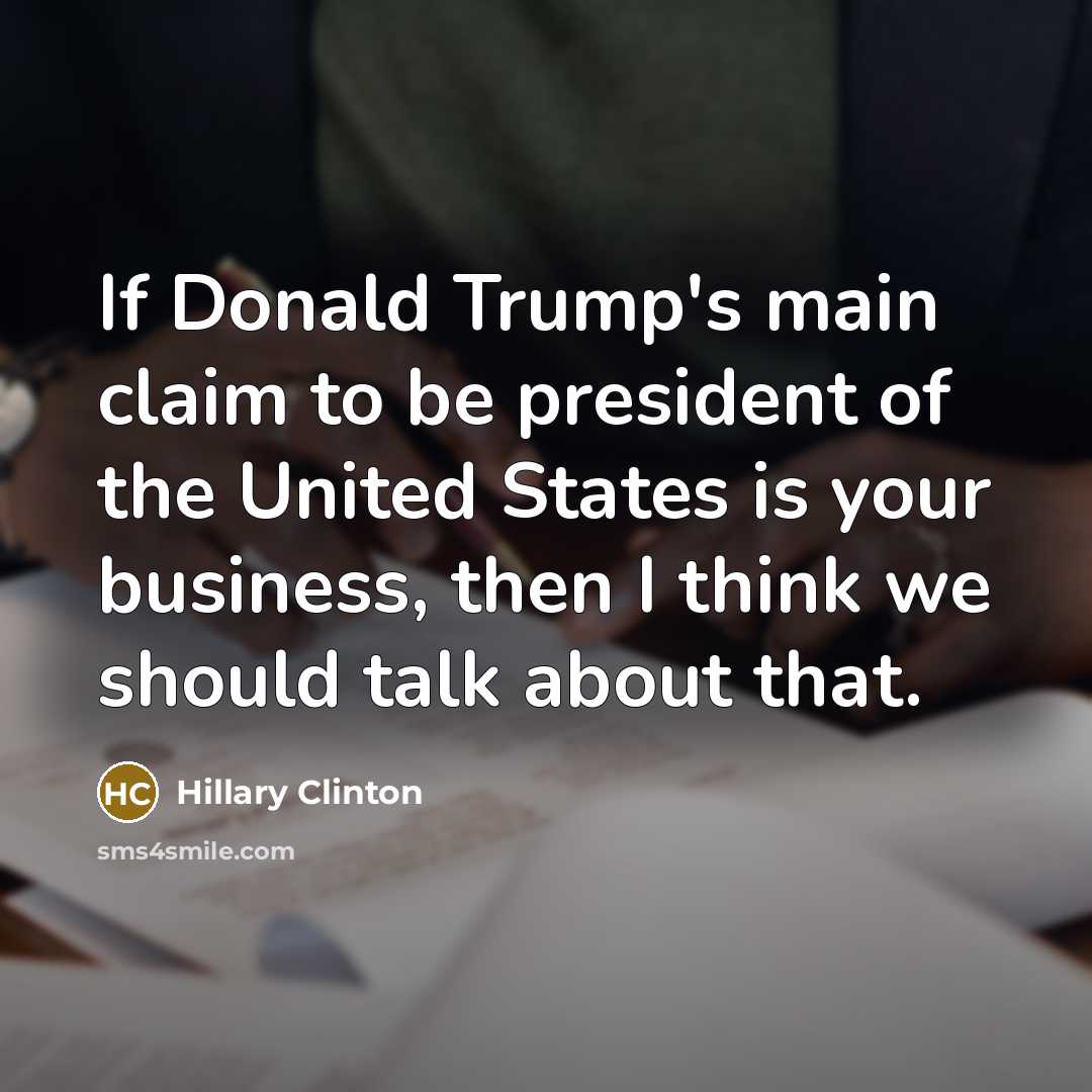 “If Donald Trump's main claim to be president of the…” quote by Hillary Clinton