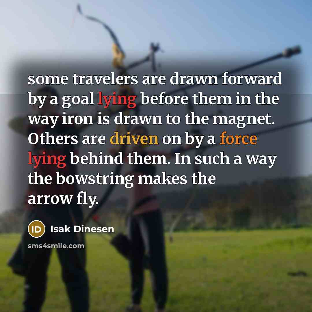“some travelers are drawn forward by a goal lying before…” quote by Isak Dinesen