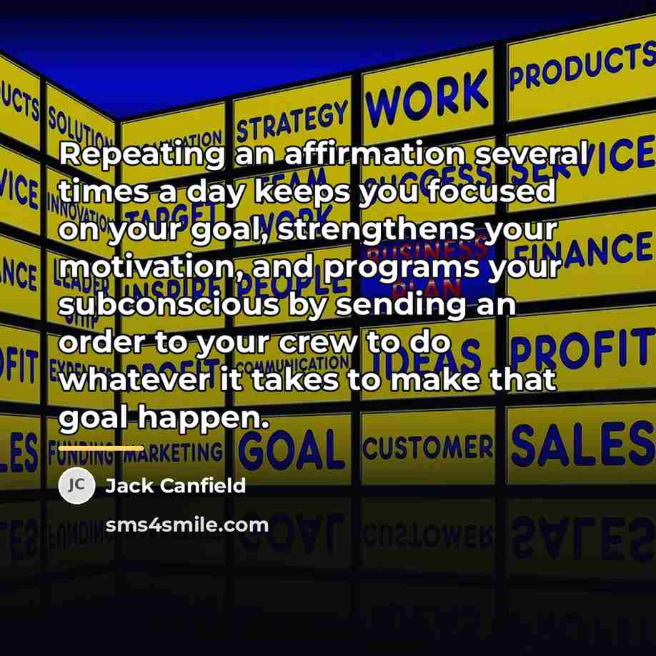 “Repeating an affirmation several times a day keeps you focused…” quote by Jack Canfield