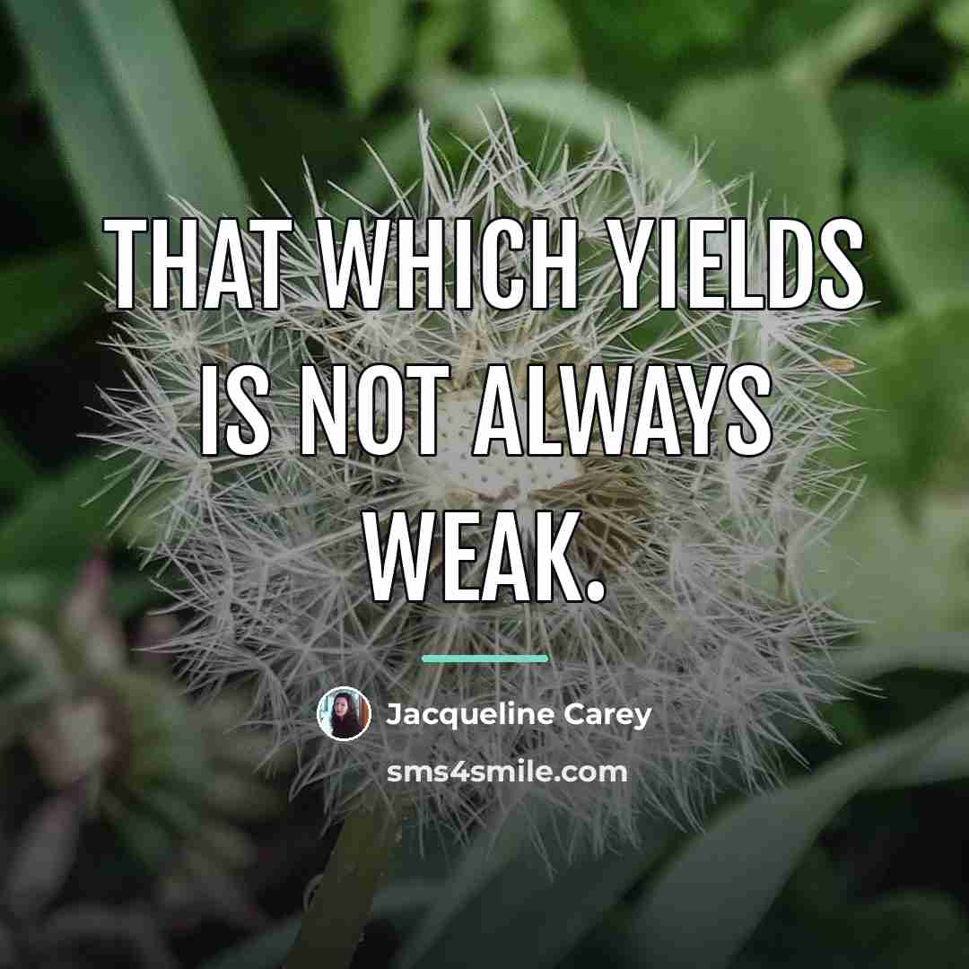 “That which yields is not always weak.…” quote by Jacqueline Carey
