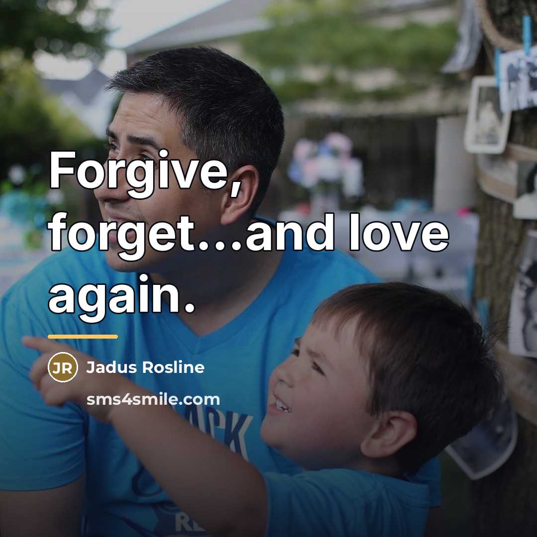 “Forgive, forget...and love again.…” quote by Jadus Rosline