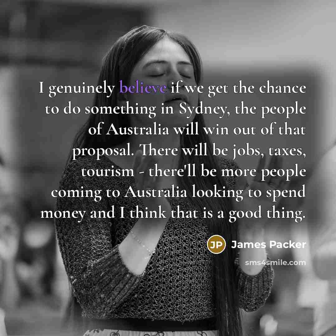 “I genuinely believe if we get the chance to do…” quote by James Packer