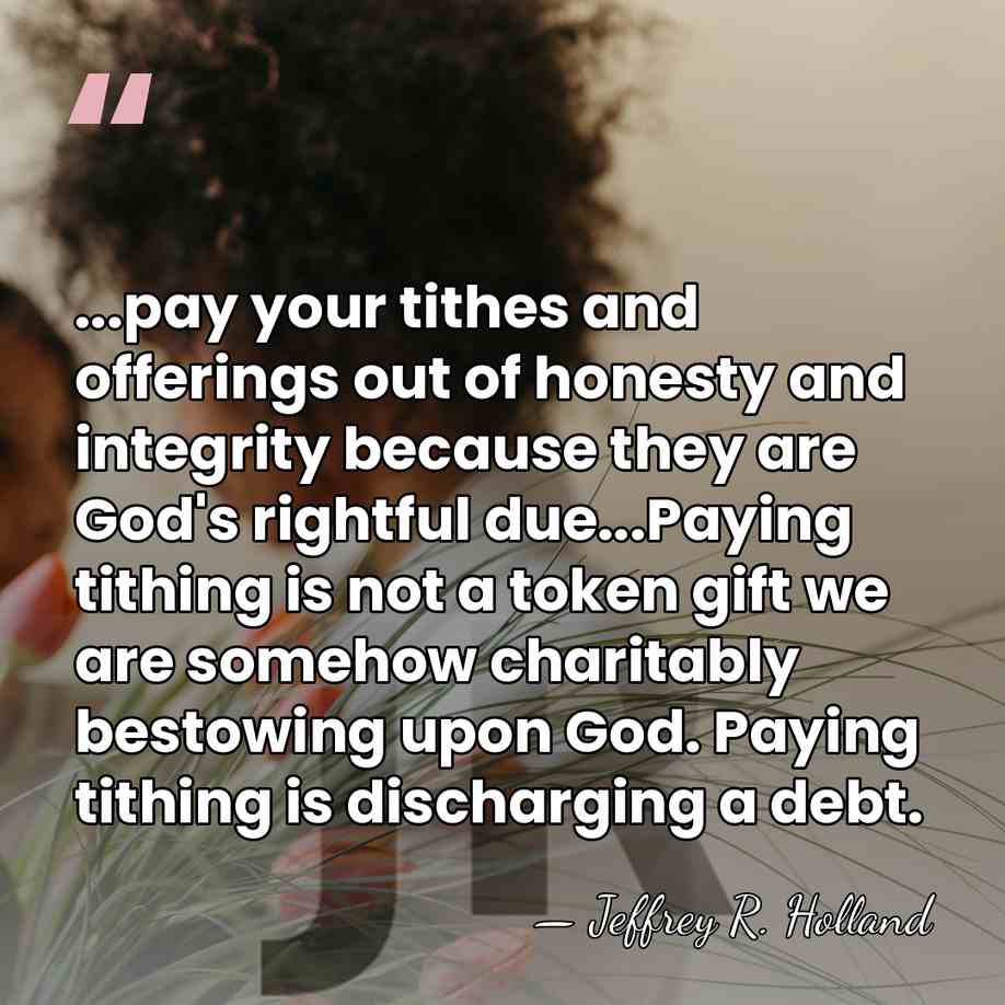 ...pay your tithes and offerings out of honesty and integrity because they&hellip; - Jeffrey R. Holland