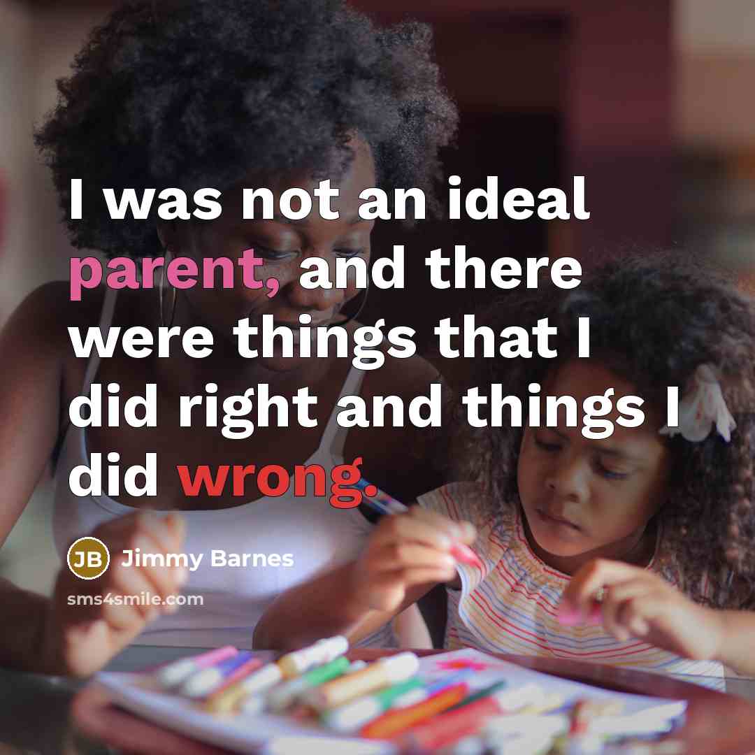 “I was not an ideal parent, and there were things…” quote by Jimmy Barnes