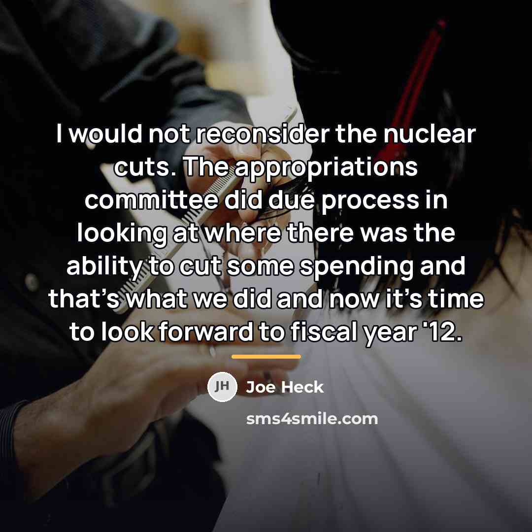 “I would not reconsider the nuclear cuts. The appropriations committee…” quote by Joe Heck