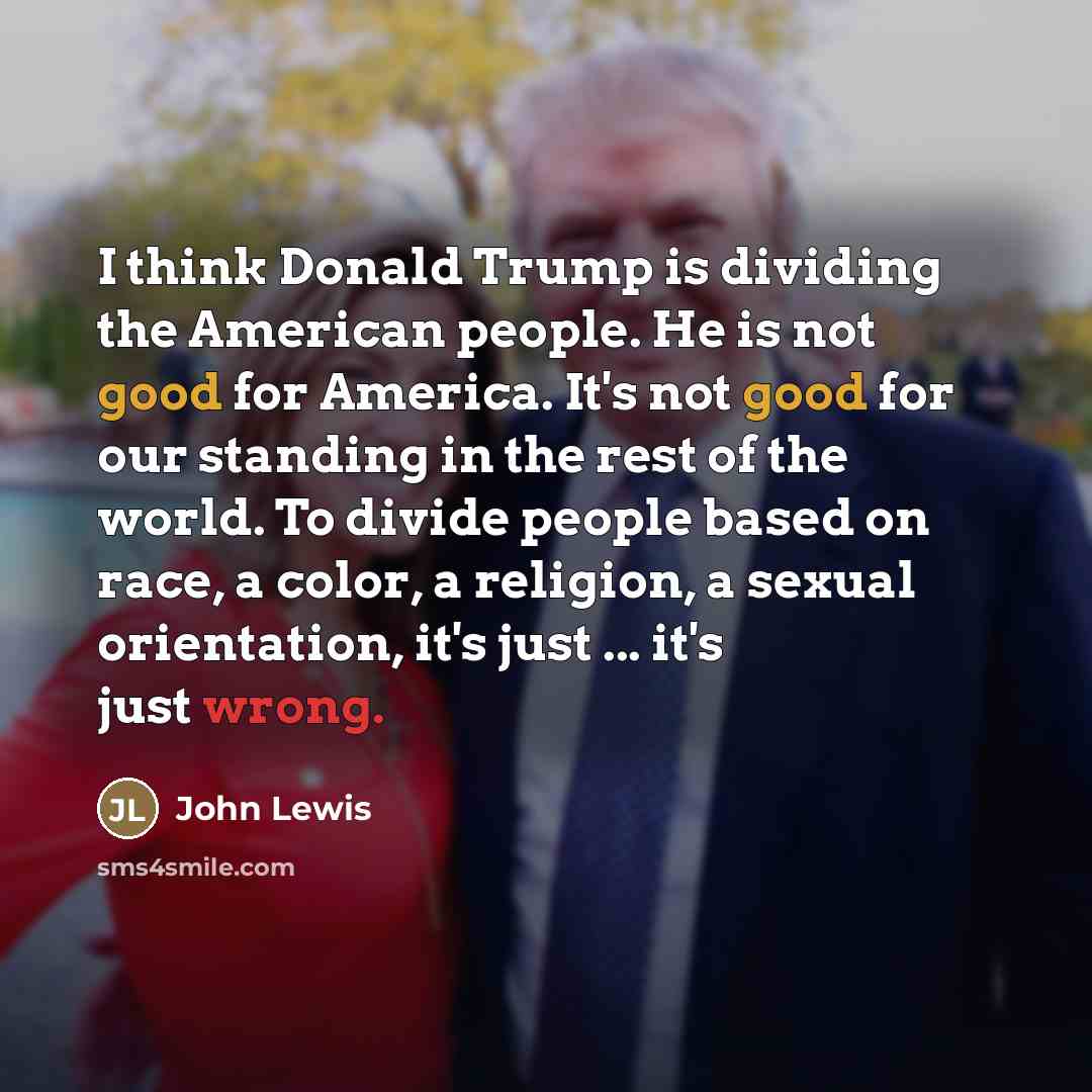 “I think Donald Trump is dividing the American people. He…” quote by John Lewis