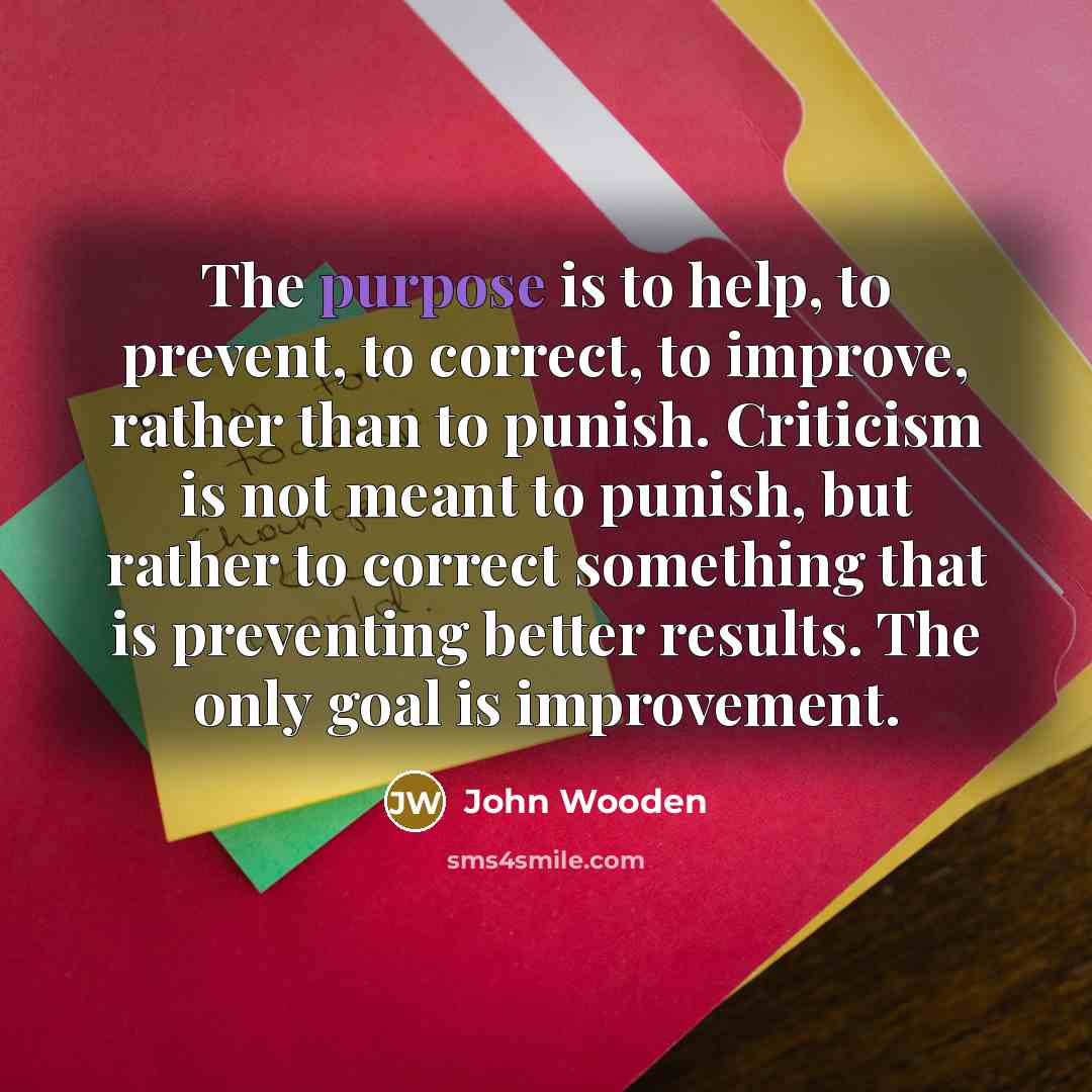“The purpose is to help, to prevent, to correct, to…” quote by John Wooden