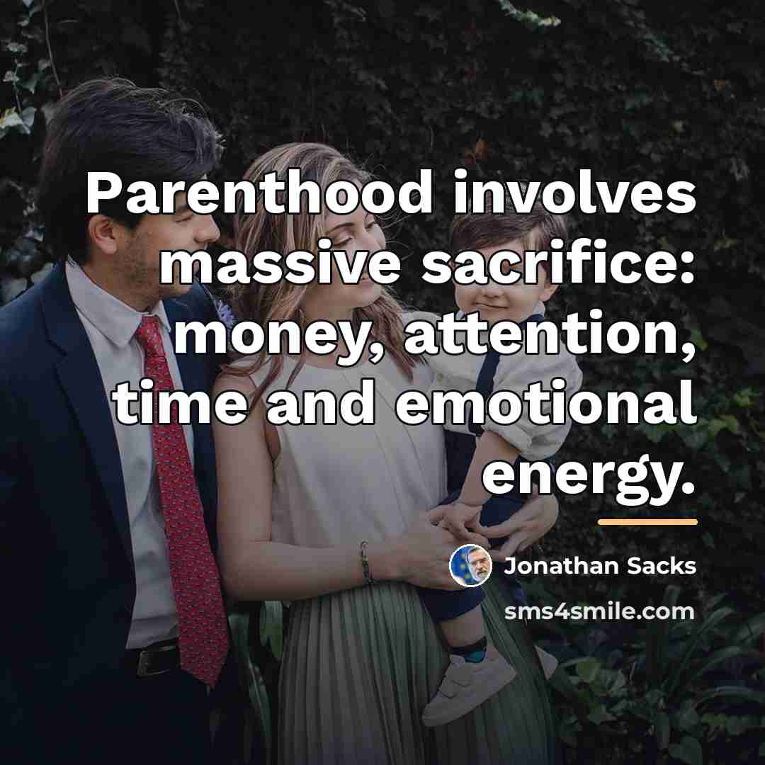 “Parenthood involves massive sacrifice: money, attention, time and emotional energy.…” quote by Jonathan Sacks