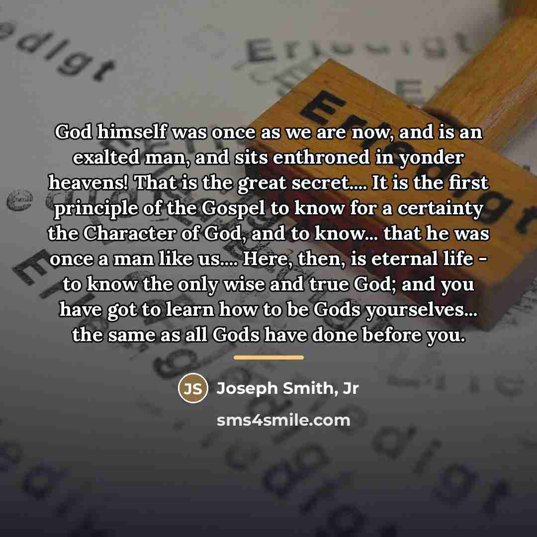 “God himself was once as we are now, and is…” quote by Joseph Smith, Jr