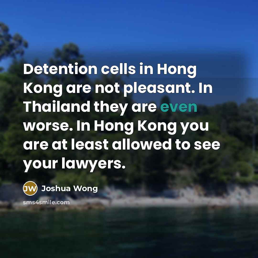 “Detention cells in Hong Kong are not pleasant. In Thailand…” quote by Joshua Wong