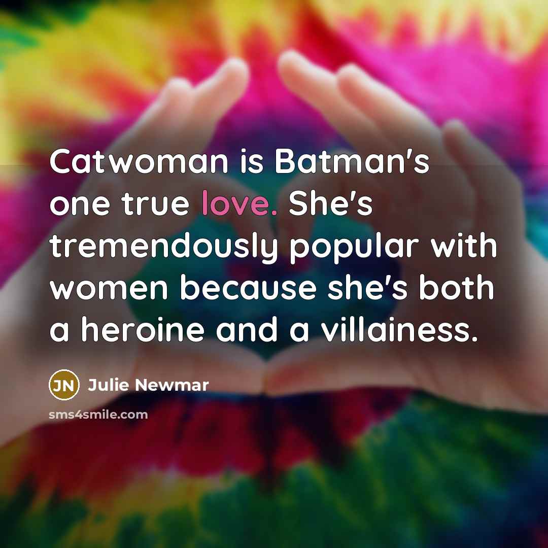 “Catwoman is Batman's one true love. She's tremendously popular with…” quote by Julie Newmar
