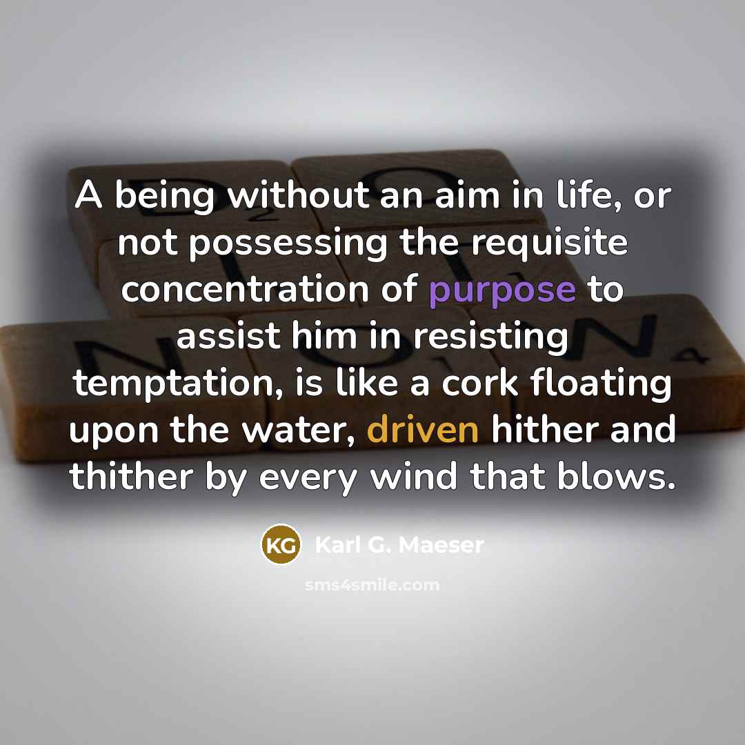 “A being without an aim in life, or not possessing…” quote by Karl G. Maeser