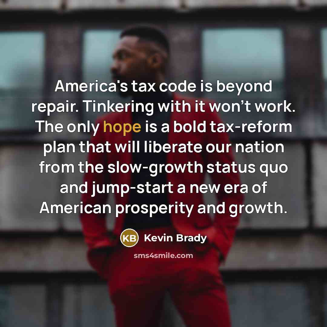 “America's tax code is beyond repair. Tinkering with it won't…” quote by Kevin Brady