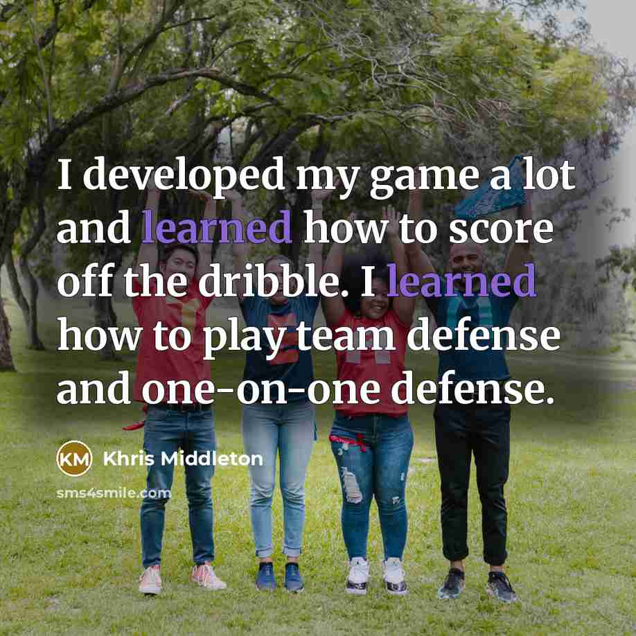 “I developed my game a lot and learned how to…” quote by Khris Middleton