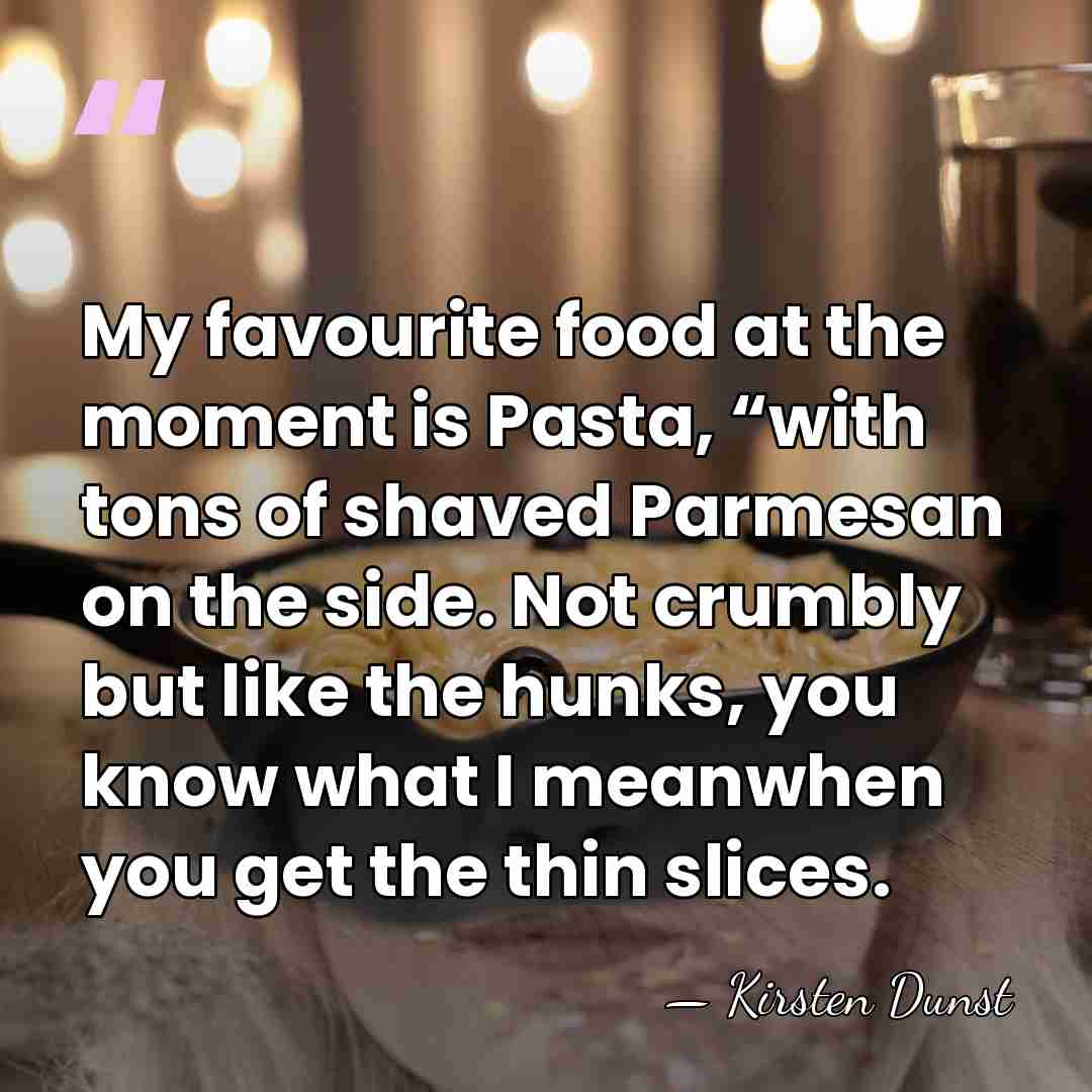 My favourite food at the moment is Pasta, “with tons of shaved&hellip; - Kirsten Dunst
