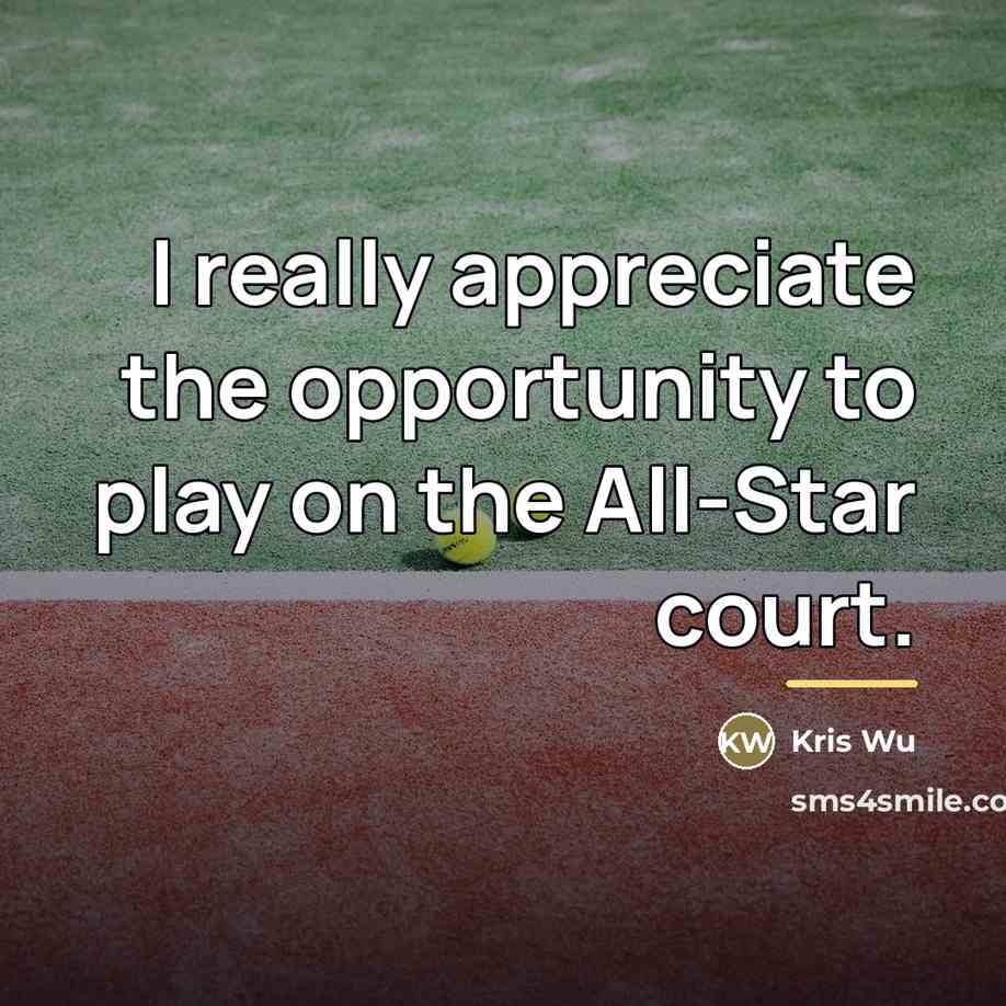 “I really appreciate the opportunity to play on the All-Star…” quote by Kris Wu