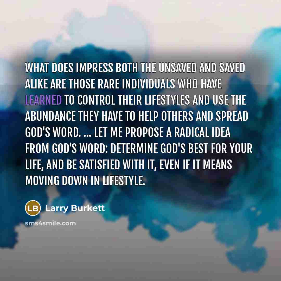 “What does impress both the unsaved and saved alike are…” quote by Larry Burkett