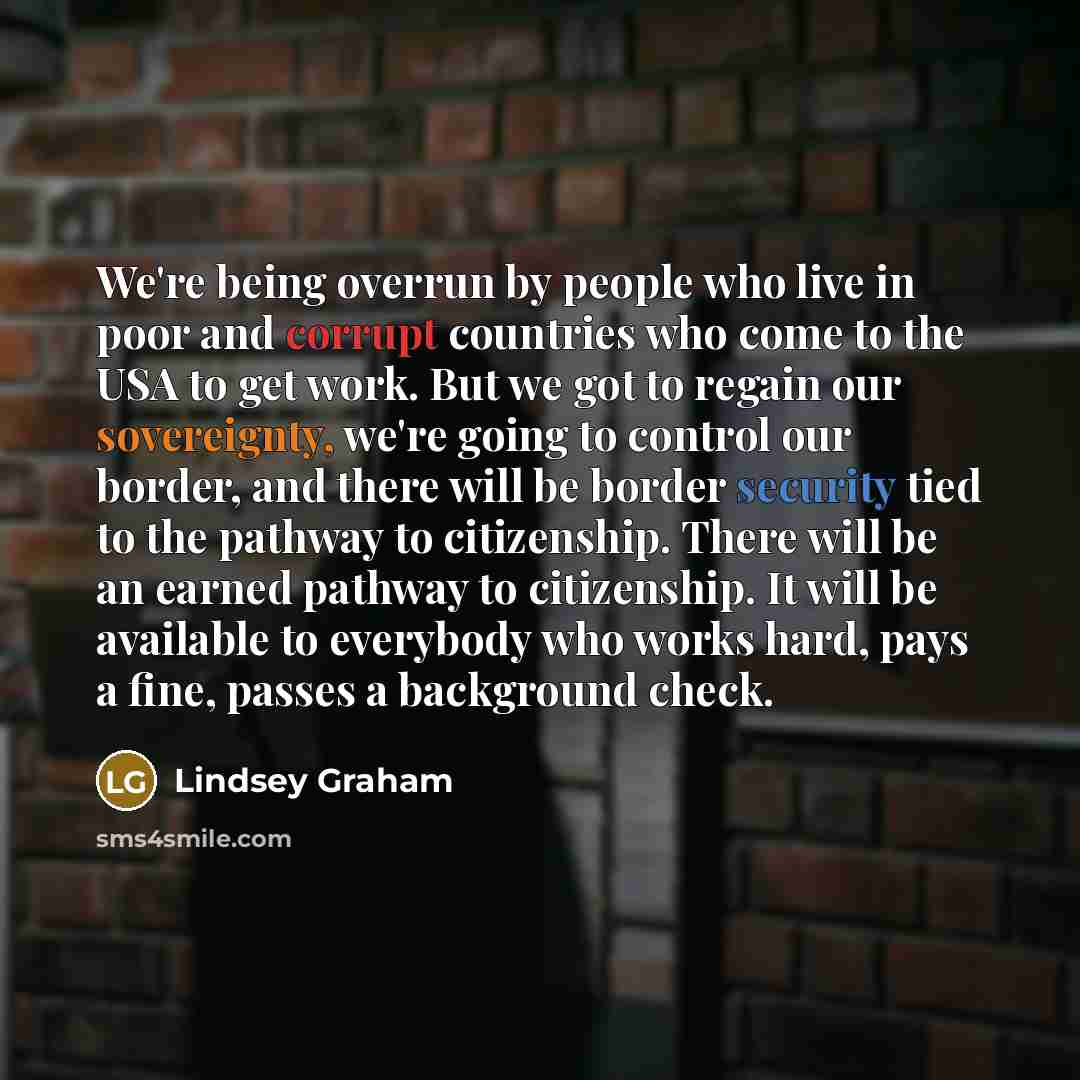 “We're being overrun by people who live in poor and…” quote by Lindsey Graham