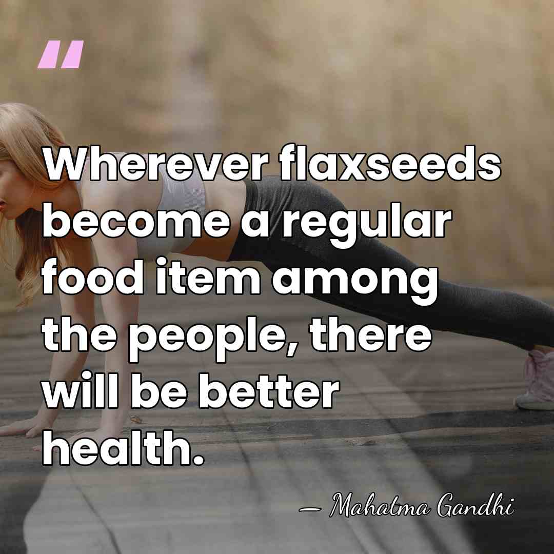 Wherever flaxseeds become a regular food item among the people, there will&hellip; - Mahatma Gandhi