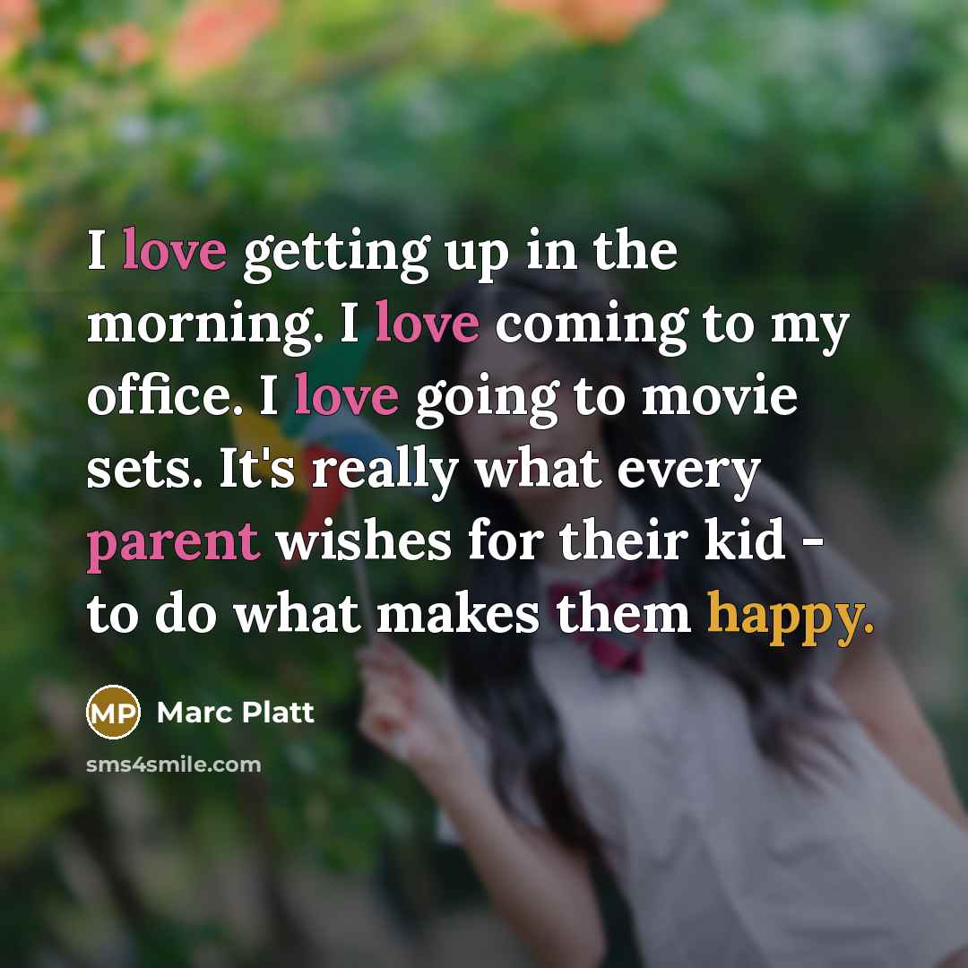 “I love getting up in the morning. I love coming…” quote by Marc Platt